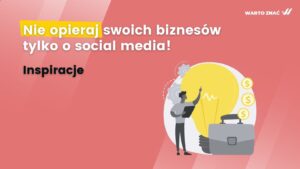 Dlaczego nie warto opierać swoich biznesów tylko o social media