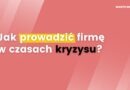 Jak prowadzić firmę w czasach kryzysu?