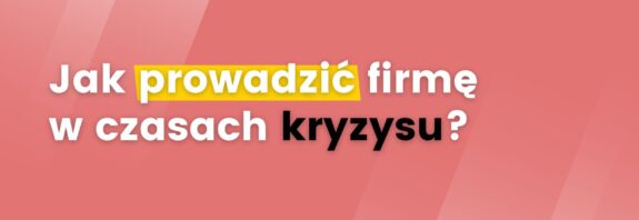 Jak prowadzić firmę w czasach kryzysu?