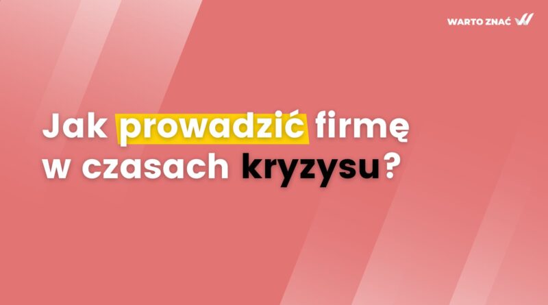 Jak prowadzić firmę w czasach kryzysu?