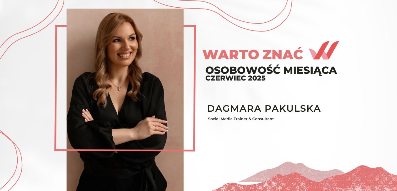 Odwaga, autentyczność i empatia, czyli skuteczna komunikacja w SM według Dagmary Pakulskiej