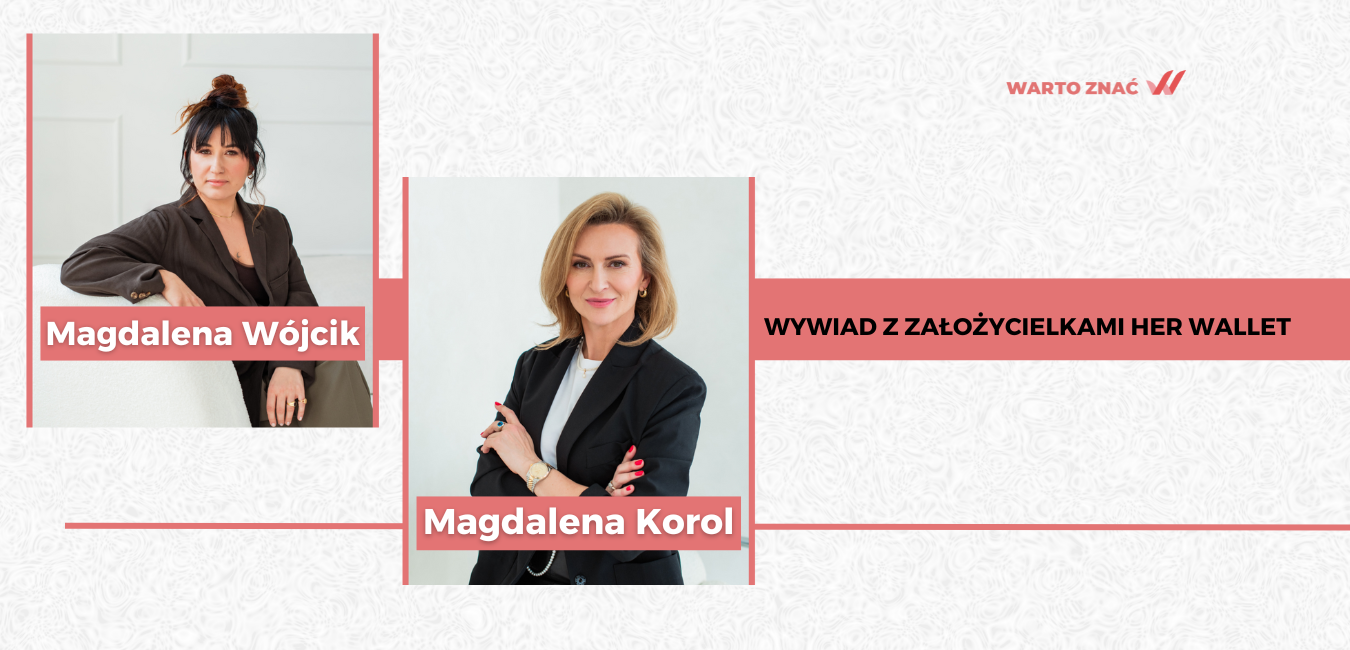 „Nie pytaj go o zgodę. Twoje finanse, twoje zasady.” Jak Her Wallet zmienia finansową świadomość kobiet w Polsce