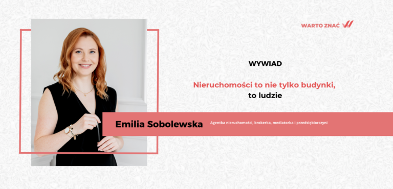 „Nieruchomości to nie mury, to ludzie” – rozmowa z Emilią Sobolewską, pośredniczką, mediatorką i jedną z najciekawszych kobiet w branży